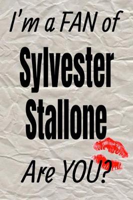 Cover of I'm a Fan of Sylvester Stallone Are You? Creative Writing Lined Journal