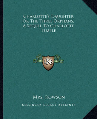 Book cover for Charlotte's Daughter or the Three Orphans, a Sequel to Charlotte Temple