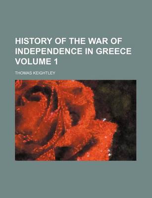 Book cover for History of the War of Independence in Greece Volume 1