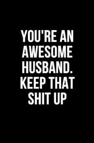 Cover of You're An Awesome Husband. Keep That Shit Up