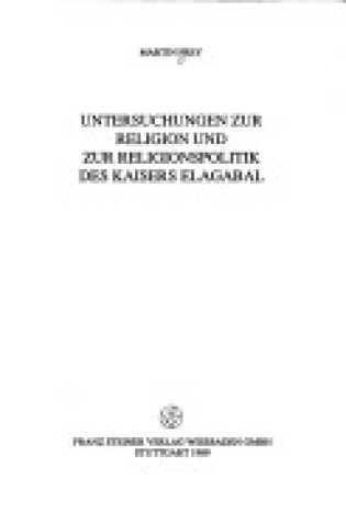 Cover of Untersuchungen Zur Religion Und Zur Religionspolitik Des Kaisers Elagabal