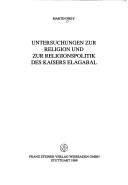 Book cover for Untersuchungen Zur Religion Und Zur Religionspolitik Des Kaisers Elagabal