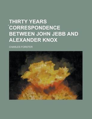 Book cover for Thirty Years Correspondence Between John Jebb and Alexander Knox