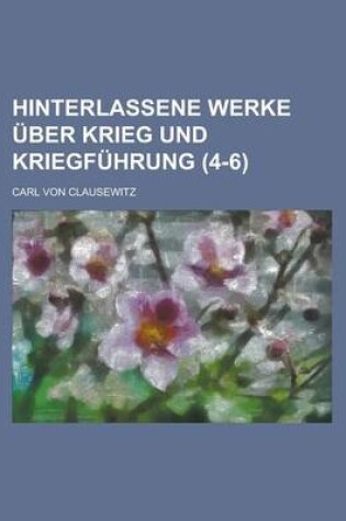 Cover of Hinterlassene Werke Uber Krieg Und Kriegfuhrung (4-6)