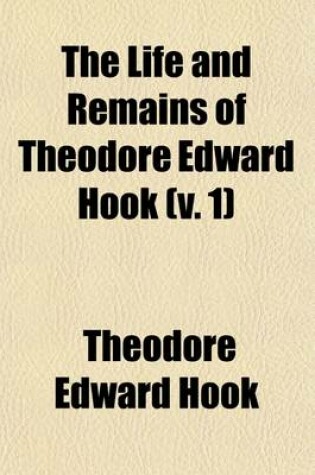 Cover of The Life and Remains of Theodore Edward Hook (V. 1)