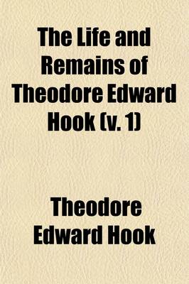 Book cover for The Life and Remains of Theodore Edward Hook (V. 1)