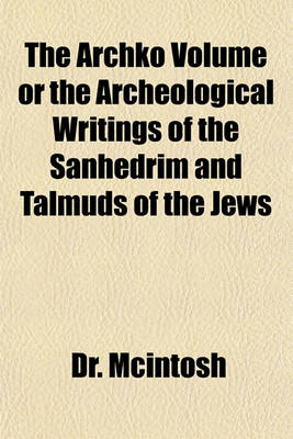 Book cover for The Archko Volume or the Archeological Writings of the Sanhedrim and Talmuds of the Jews