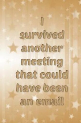 Cover of I survived another meeting that could have been an email