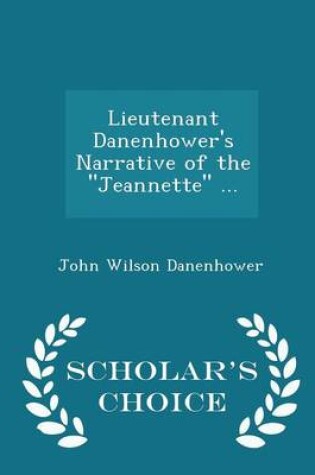 Cover of Lieutenant Danenhower's Narrative of the Jeannette ... - Scholar's Choice Edition