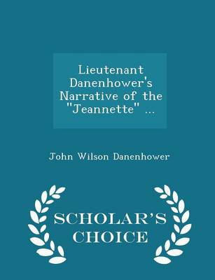 Book cover for Lieutenant Danenhower's Narrative of the Jeannette ... - Scholar's Choice Edition