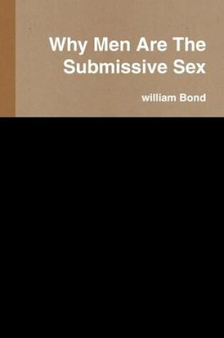 Cover of Why Men Are the Submissive Sex