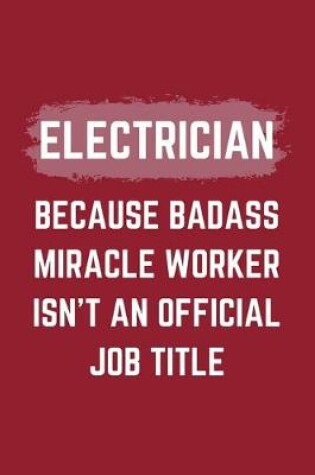 Cover of Electrician Because Badass Miracle Worker Isn't An Official Job Title