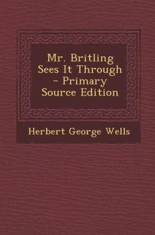 Cover of Mr. Britling Sees It Through - Primary Source Edition