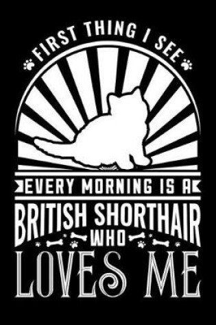 Cover of First Thing in Morning British Shorthair Loves Me