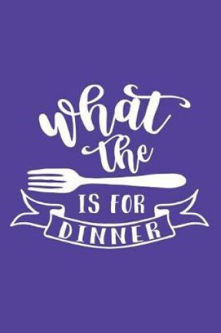 Cover of What the Fork Is for Dinner