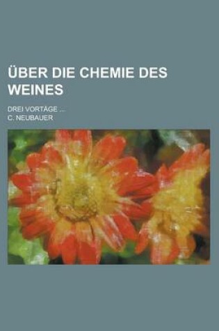 Cover of Uber Die Chemie Des Weines; Drei Vortage