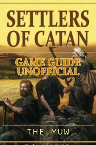 Cover of Settlers of Catan Game Guide Unofficial