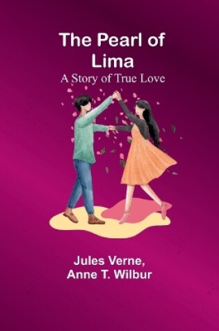 Cover of The Pearl of Lima; A Story of True Love