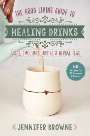 Cover of Good Living Guide to Healing Drinks