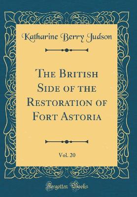 Book cover for The British Side of the Restoration of Fort Astoria, Vol. 20 (Classic Reprint)