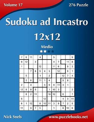 Cover of Sudoku ad Incastro 12x12 - Medio - Volume 17 - 276 Puzzle