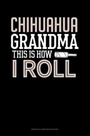 Cover of Chihuahua Grandma This Is How I Roll