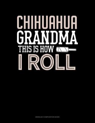 Cover of Chihuahua Grandma This Is How I Roll