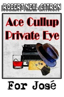 Book cover for Ace Cullup Private Eye - For Jose