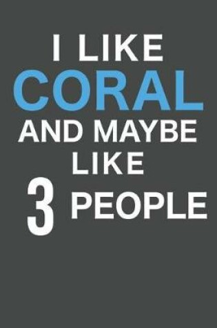 Cover of I Like Coral And Maybe Like 3 People
