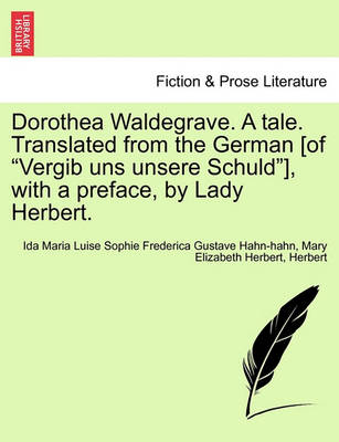 Book cover for Dorothea Waldegrave. a Tale. Translated from the German [Of "Vergib Uns Unsere Schuld"], with a Preface, by Lady Herbert.