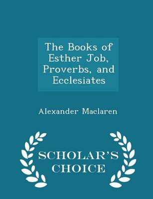 Book cover for The Books of Esther Job, Proverbs, and Ecclesiates - Scholar's Choice Edition