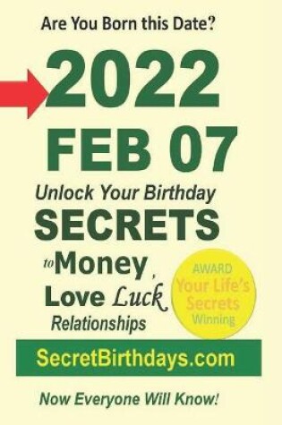 Cover of Born 2022 Feb 07? Your Birthday Secrets to Money, Love Relationships Luck