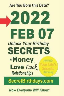 Book cover for Born 2022 Feb 07? Your Birthday Secrets to Money, Love Relationships Luck