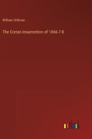 Cover of The Cretan Insurrection of 1866-7-8