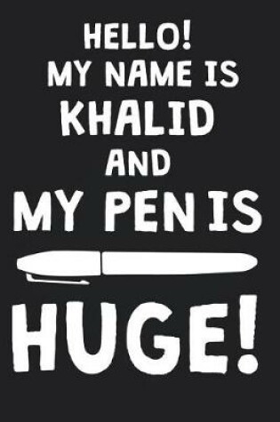 Cover of Hello! My Name Is KHALID And My Pen Is Huge!