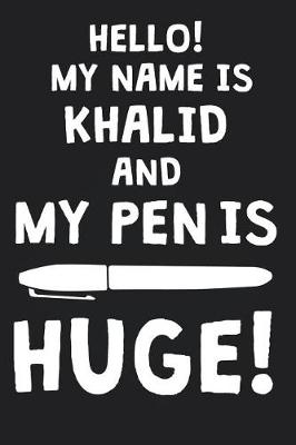 Book cover for Hello! My Name Is KHALID And My Pen Is Huge!