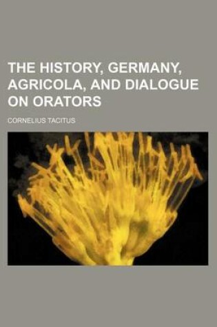 Cover of The History, Germany, Agricola, and Dialogue on Orators