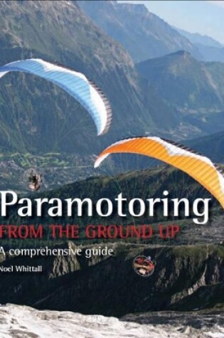 Cover of Paramotoring From The Ground Up