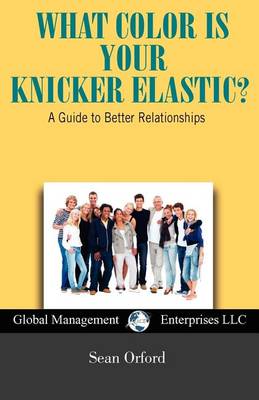 Book cover for What Color Is Your Knicker Elastic? a Guide to Better Relationships