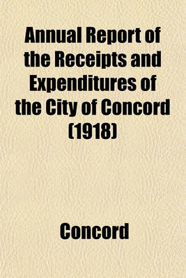 Book cover for Annual Report of the Receipts and Expenditures of the City of Concord (1918)