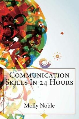 Cover of Communication Skills in 24 Hours