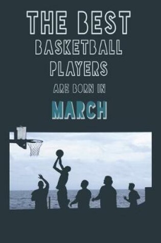 Cover of The Best Basketball Players are born in March journal