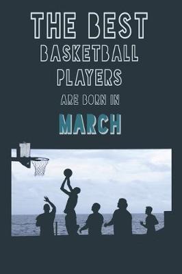 Book cover for The Best Basketball Players are born in March journal