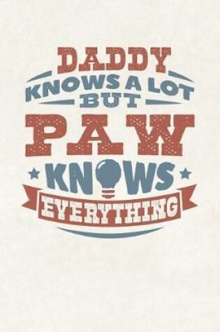 Cover of Daddy Knows A Lot But Paw Knows Everything