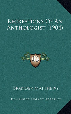 Book cover for Recreations of an Anthologist (1904)