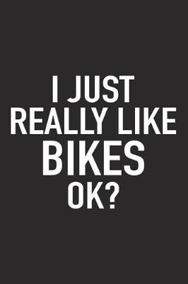 Book cover for I Just Really Like Bikes Ok?