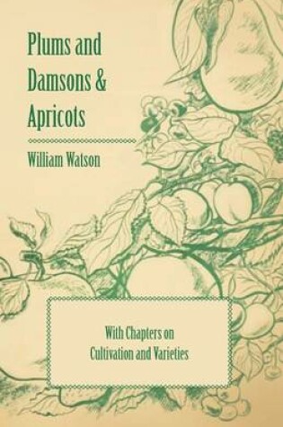 Cover of Plums and Damsons & Apricots - With Chapters on Cultivation and Varieties