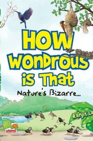 Cover of How Wondrous is That: Nature's Bizarre..