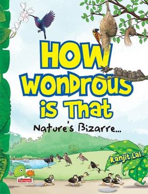 Book cover for How Wondrous is That: Nature's Bizarre..