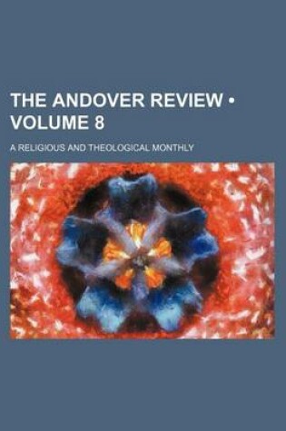 Cover of The Andover Review (Volume 8); A Religious and Theological Monthly